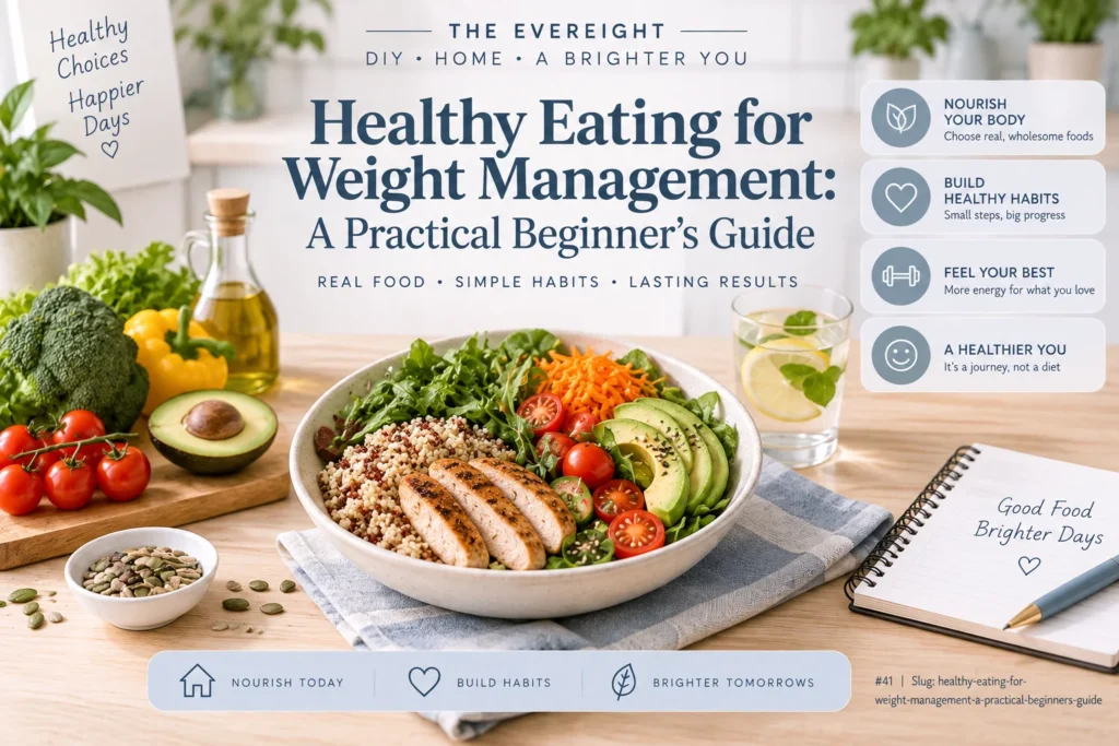 Healthy Eating for Weight Management: A Practical Beginner’s Guide